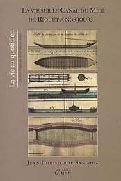 La  vie sur le canal du Midi de Riquet à nos jours