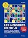 Les industries du futur : Emplois, IA, big data, cyberguerre, bitcoin, compétences, blockchain, bio by 