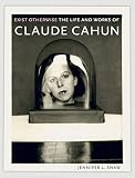 Exist Otherwise: The Life and Works of Claude Cahun by