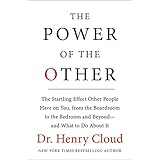 The Power of the Other: The startling effect other people have on you, from the boardroom to the bedroom and beyond-and what