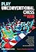 Play Unconventional Chess and Win by Noam A. Manella, Zeev Zohar