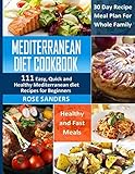 Mediterranean Diet Cookbook: 111 Easy, Quick and Healthy Mediterranean Diet Recipes for Beginners: Healthy and Fast Meals with 30 Day Recipe Meal Plan For Whole Family by Rose Sanders