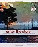 Enter the Story: 7 Experiences to Unlock the Bible for Your Students by Michael Novelli