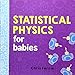 Statistical Physics for Babies (Baby University)