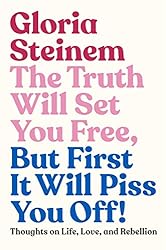 The Truth Will Set You Free, But First It Will Piss
