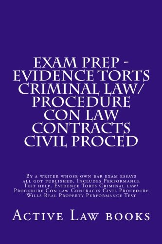Download Exam Prep - Evidence Torts Criminal law/Procedure Con law Contracts Civil Proced: By a writer whose own bar exam essays all got published. Includes ... Wills Real Property Performance Test