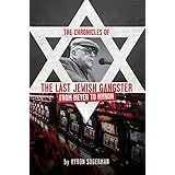 The Chronicles of The Last Jewish Gangster: From Meyer to Myron