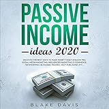 Passive Income Ideas 2020: Discover the Best Ways to Make Money Today! Amazon FBA, Social Media Marketing, Influencer Marketing, E-Commerce, Dropshipping, Blogging, Trading, Self-Publishing, Etc... by 