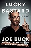 Lucky Bastard: My Life, My Dad, and the Things I'm Not Allowed to Say on TV by Joe Buck