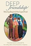 Paperback Deep Friendship: Moving Beyond the Superficial Book