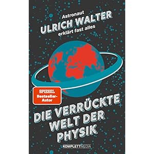 Die verrückte Welt der Physik (SPIEGEL-Bestseller): Astronaut Ulrich Walter erklärt fast alles Broschiert – 21. Februar 2022