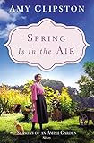 Spring Is in the Air: A Seasons of an Amish Garden Story by Amy Clipston