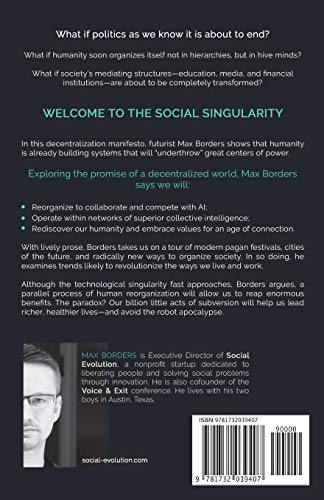 The Social Singularity: How decentralization will allow us to transcend politics, create global prosperity, and avoid the robot apocalypse