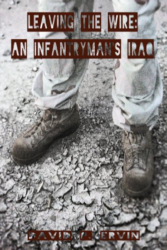 Leaving the Wire: An Infantryman's Iraq by David P. Ervin