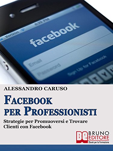 Download FACEBOOK PER PROFESSIONISTI. Strategie per Promuoversi  e Trovare Clienti su Facebook.:  Strategie per Promuoversi  e Trovare Clienti su Facebook (Italian Edition)