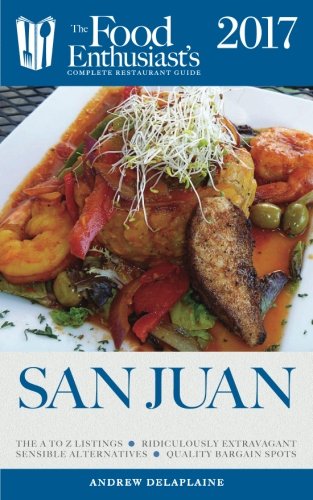 Download San Juan - 2017 (The Food Enthusiast's Complete Restaurant Guide)