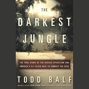 Amazon Com The Darkest Jungle The True Story Of The