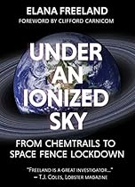 Under an Ionized Sky: From Chemtrails to Space Fence Lockdown Under an Ionized Sky: From Chemtrails to Space Fence Lockdown