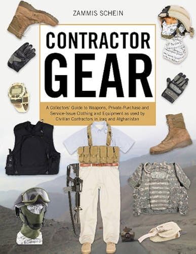 Download Contractor Gear: A Collectors' Guide to Weapons, Private-Purchase and Service-Issue Clothing and Equipment as Used by Civilian Contractors in Iraq and Afghanistan PDF