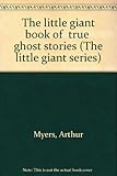 The Little Giant Book of True Ghost Stories (The Little Giant Series)