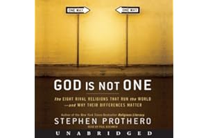 God Is Not One: The Eight Rival Religions That Run the World--and Why Their Differences Matter