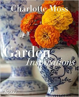 Charlotte Moss: Garden Inspirations, by Charlotte Moss