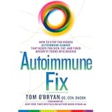The Autoimmune Fix: How to Stop the Hidden Autoimmune Damage That Keeps You Sick, Fat, and Tired  Before It Turns Into Disease