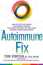 The Autoimmune Fix: How to Stop the Hidden Autoimmune Damage That Keeps You Sick, Fat, and Tired  Before It Turns Into Disease