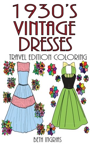 1930's Vintage Dresses Travel Edition: Adult Coloring Book by Beth Ingrias