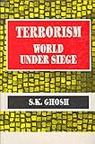 Terrorism : World under Siege, Ghosh, S. K., 8170246652