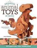 Animated Animal Toys in Wood: 20 Projects that Walk