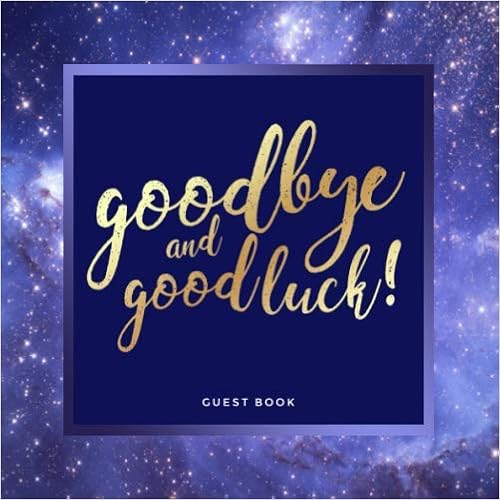 Goodbye And Good Luck Messages Goodbye And Good Luck! Farewell Party Guest Book | Galaxy Theme: Goodbye  Message Book For Leaving Coworker, Boss, Colleague, Friend, Retirement  Party: Amazon.co.uk: Lilynotes: 9798615717307: Books