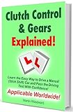 Clutch Control & Gears Explained - Learn the Easy Way to Drive a Manual (Stick Shift) Car and Pass the Driving Test With Confidence!