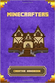 Minecrafters Creative Handbook: The Ultimate Building Book For Minecrafters. Best Construction, Structures and Creations For All Minecrafters. (Books For Minecrafters), by Patrick Nacht Minecrafters Creative Handbook: The Ultimate Building Book For Minecrafters. Best Construction, Structures and Creations For All Minecrafters. (Books For Minecrafters), by Patrick Nacht