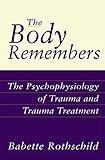 The Body Remembers: The Psychophysiology of Trauma and Trauma Treatment (Norton Professional Books (Hardcover))