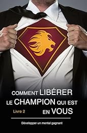 Comment libérer le champion qui est en vous