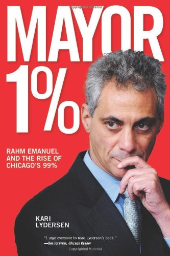 Mayor 1%: rahm emanuel and the rise of chicago s 99%