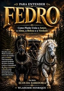 Livro Para Entender Fedro: Como Platão Uniu o Amor, a Alma, a Beleza e a Verdade (Ecos da Sabedoria)