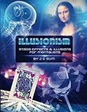 Illusionism: Stage Effects & Illusions for Mentalists by J C Sum