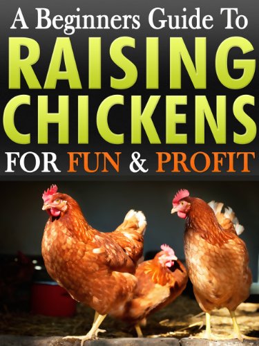 Raising Chickens: A Beginners Guide To Raising & Keeping Chickens For Fun & Profit In Your Backyard For Free Range Eggs & Meat