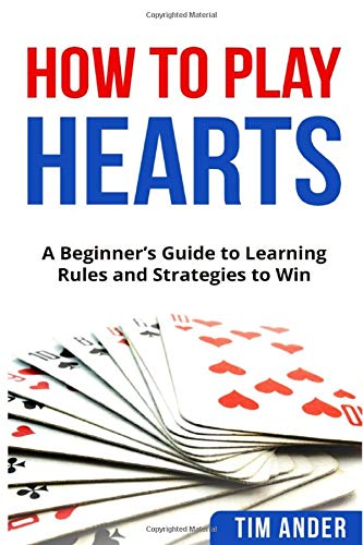 How To Play Hearts A Beginner S Guide To Learning Rules And Strategies To Win Amazon Co Uk Ander Tim 9781980999782 Books