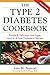 The Type 2 Diabetes Cookbook : Simple & Delicious Low-Sugar, Low-Fat, & Low-Cholesterol Recipes