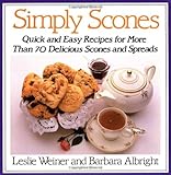 Simply Scones: Quick and Easy Recipes for More than 70 Delicious Scones and Spreads