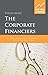 The Corporate Financiers: Williams, Modigliani, Miller, Coase, Williamson, Alchian, Demsetz, Jensen, Meckling (Great Minds in Finance)