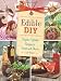 Edible DIY: Simple, Giftable Recipes to Savor and Share by Lucy Baker