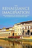 The Renaissance of Imagination: The Marriage of Heaven and Earth in Florentine Renaissance Art by Sam Hilt