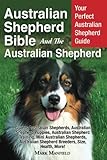 Australian Shepherd Bible And the Australian Shepherd: Your Perfect Australian Shepherd Guide Covers by