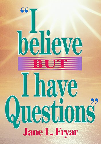 I Believe, But I Have Questions by Jane Fryar