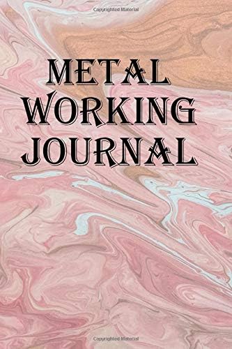 Metal Working Journal: Keep track of your metalworking projects