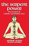 The Serpent Power: The Secrets of Tantric and Shaktic Yoga by 